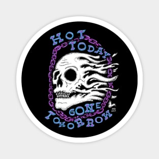 Hot Today Gone Tomorrow Magnet